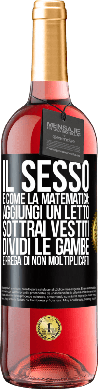 29,95 € | Vino rosato Edizione ROSÉ Il sesso è come la matematica: aggiungi un letto, sottrai vestiti, dividi le gambe e prega di non moltiplicarti Etichetta Nera. Etichetta personalizzabile Vino giovane Raccogliere 2025 Tempranillo