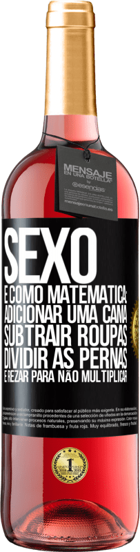 29,95 € Envio grátis | Vinho rosé Edição ROSÉ Sexo é como matemática: adicionar uma cama, subtrair roupas, dividir as pernas e rezar para não multiplicar Etiqueta Preta. Etiqueta personalizável Vinho jovem Colheita 2023 Tempranillo