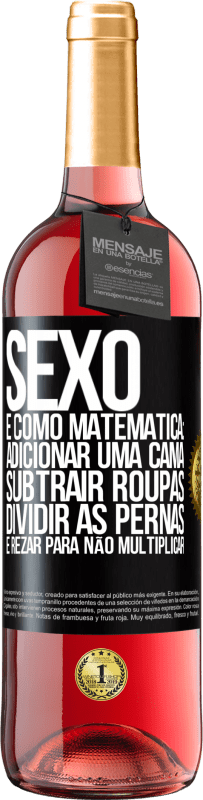 29,95 € | Vinho rosé Edição ROSÉ Sexo é como matemática: adicionar uma cama, subtrair roupas, dividir as pernas e rezar para não multiplicar Etiqueta Preta. Etiqueta personalizável Vinho jovem Colheita 2025 Tempranillo