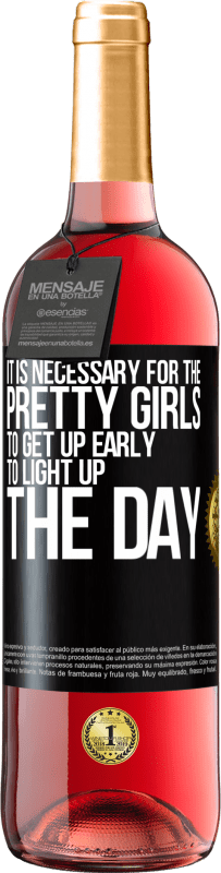 29,95 € | Rosé Wine ROSÉ Edition It is necessary for the pretty girls to get up early to light up the day Black Label. Customizable label Young wine Harvest 2023 Tempranillo