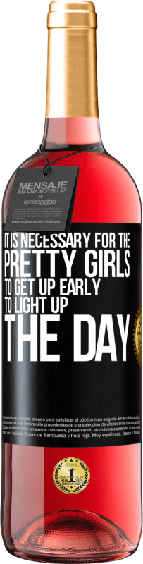 29,95 € | Rosé Wine ROSÉ Edition It is necessary for the pretty girls to get up early to light up the day Black Label. Customizable label Young wine Harvest 2024 Tempranillo