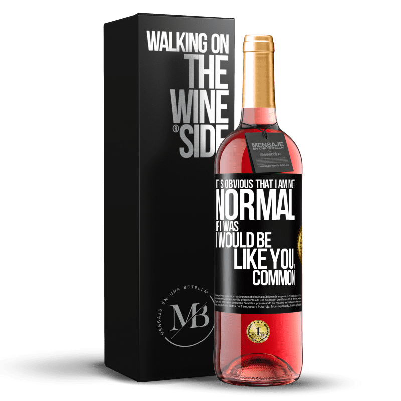 29,95 € Free Shipping | Rosé Wine ROSÉ Edition It is obvious that I am not normal, if I was, I would be like you, common Black Label. Customizable label Young wine Harvest 2024 Tempranillo