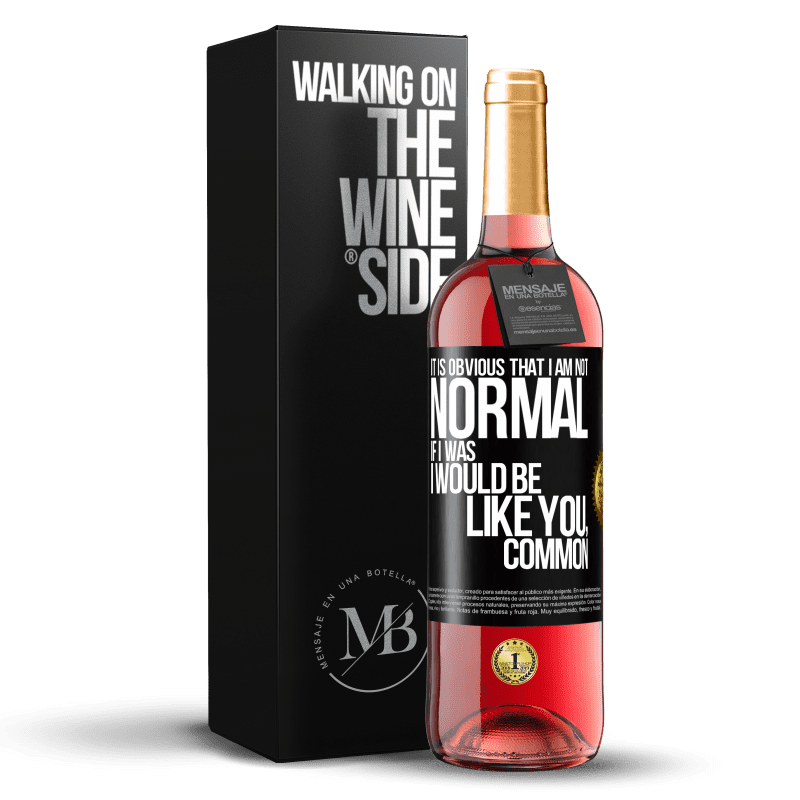 29,95 € Free Shipping | Rosé Wine ROSÉ Edition It is obvious that I am not normal, if I was, I would be like you, common Black Label. Customizable label Young wine Harvest 2025 Tempranillo