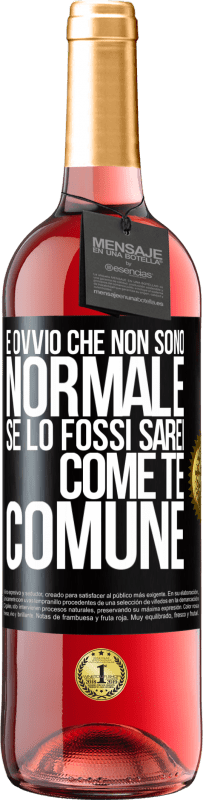 29,95 € Spedizione Gratuita | Vino rosato Edizione ROSÉ È ovvio che non sono normale, se lo fossi, sarei come te, comune Etichetta Nera. Etichetta personalizzabile Vino giovane Raccogliere 2025 Tempranillo