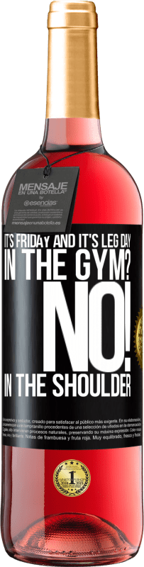 29,95 € | Rosé Wine ROSÉ Edition It's Friday and it's leg day. In the gym? No! in the shoulder Black Label. Customizable label Young wine Harvest 2023 Tempranillo