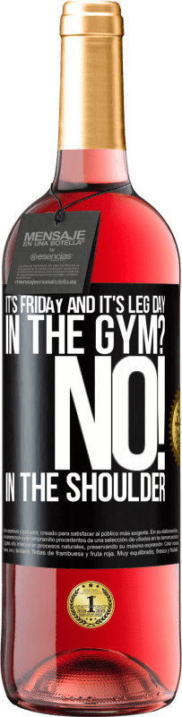 29,95 € | Rosé Wine ROSÉ Edition It's Friday and it's leg day. In the gym? No! in the shoulder Black Label. Customizable label Young wine Harvest 2024 Tempranillo