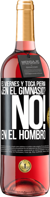 29,95 € Envío gratis | Vino Rosado Edición ROSÉ Es viernes y toca pierna. ¿En el gimnasio? No! en el hombro Etiqueta Negra. Etiqueta personalizable Vino joven Cosecha 2025 Tempranillo