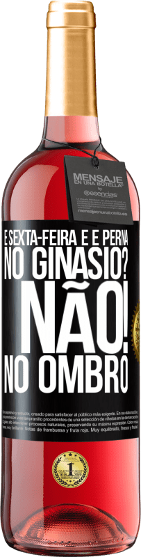 29,95 € | Vinho rosé Edição ROSÉ É sexta-feira e é perna. No ginásio? Não! no ombro Etiqueta Preta. Etiqueta personalizável Vinho jovem Colheita 2024 Tempranillo