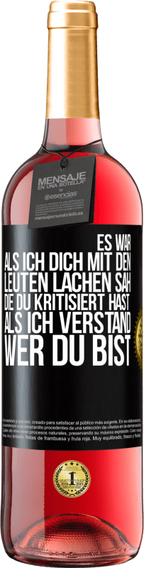 29,95 € Kostenloser Versand | Roséwein ROSÉ Ausgabe Es war, als ich dich mit den Leuten lachen sah, die du kritisiert hast, als ich verstand, wer du bist Schwarzes Etikett. Anpassbares Etikett Junger Wein Ernte 2025 Tempranillo