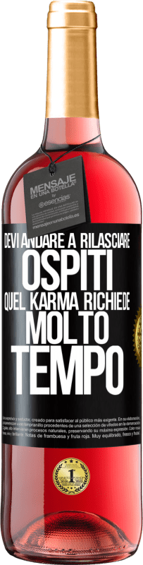 «Devi andare a rilasciare ospiti, quel karma richiede molto tempo» Edizione ROSÉ