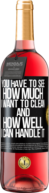 29,95 € | Rosé Wine ROSÉ Edition You have to see how much I want to clean and how well I can handle it Black Label. Customizable label Young wine Harvest 2023 Tempranillo