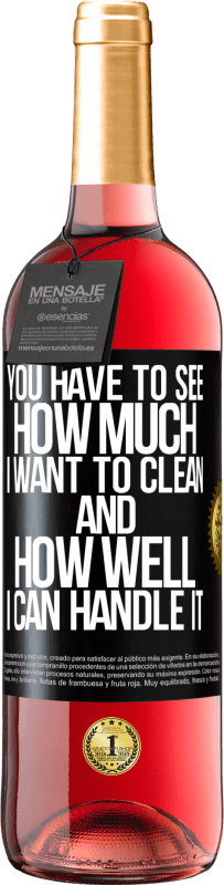 29,95 € | Rosé Wine ROSÉ Edition You have to see how much I want to clean and how well I can handle it Black Label. Customizable label Young wine Harvest 2024 Tempranillo