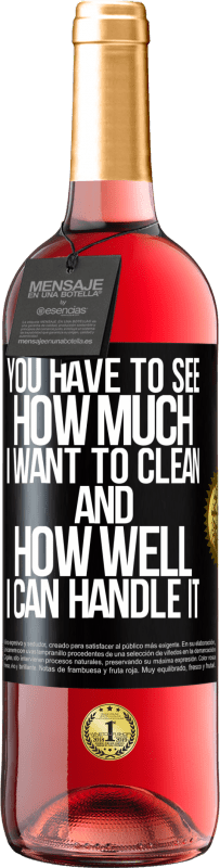 29,95 € Free Shipping | Rosé Wine ROSÉ Edition You have to see how much I want to clean and how well I can handle it Black Label. Customizable label Young wine Harvest 2025 Tempranillo