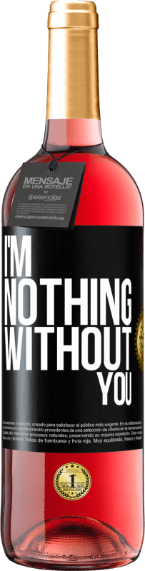 Free Shipping | Rosé Wine ROSÉ Edition I'm nothing without you Black Label. Customizable label Young wine Harvest 2023 Tempranillo