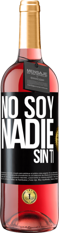 Envío gratis | Vino Rosado Edición ROSÉ No soy nadie sin ti Etiqueta Negra. Etiqueta personalizable Vino joven Cosecha 2023 Tempranillo