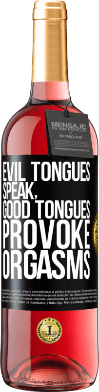 «Evil tongues speak, good tongues provoke orgasms» ROSÉ Edition