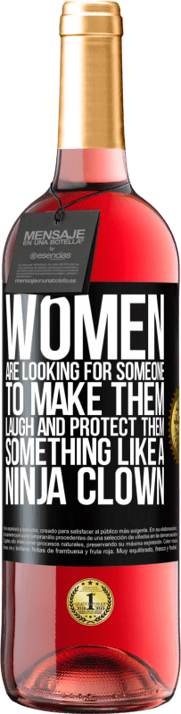 29,95 € | Rosé Wine ROSÉ Edition Women are looking for someone to make them laugh and protect them, something like a ninja clown Black Label. Customizable label Young wine Harvest 2024 Tempranillo