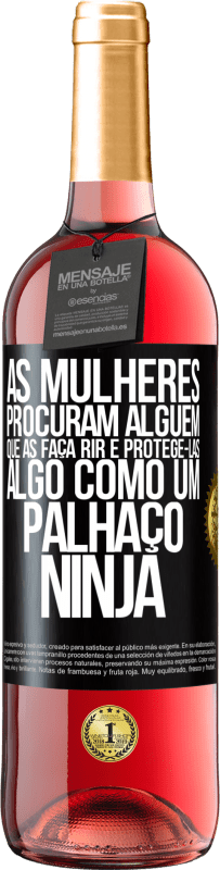 Envio grátis | Vinho rosé Edição ROSÉ As mulheres procuram alguém que as faça rir e protegê-las, algo como um palhaço ninja Etiqueta Preta. Etiqueta personalizável Vinho jovem Colheita 2023 Tempranillo