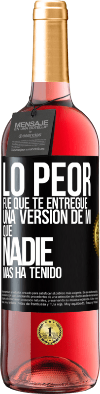 Envío gratis | Vino Rosado Edición ROSÉ Lo peor fue que te entregué una versión de mí que nadie más ha tenido Etiqueta Negra. Etiqueta personalizable Vino joven Cosecha 2023 Tempranillo