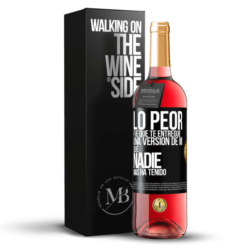 29,95 € Envío gratis | Vino Rosado Edición ROSÉ Lo peor fue que te entregué una versión de mí que nadie más ha tenido Etiqueta Negra. Etiqueta personalizable Vino joven Cosecha 2023 Tempranillo