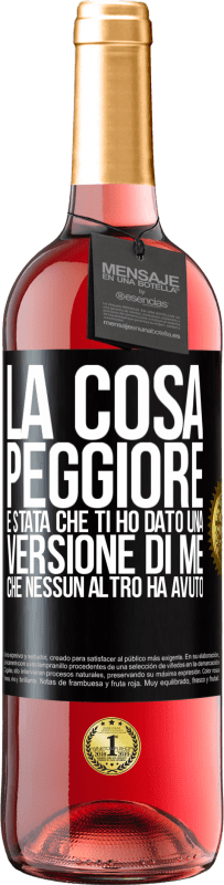 Spedizione Gratuita | Vino rosato Edizione ROSÉ La cosa peggiore è stata che ti ho dato una versione di me che nessun altro ha avuto Etichetta Nera. Etichetta personalizzabile Vino giovane Raccogliere 2023 Tempranillo