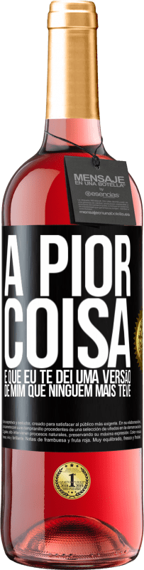 Envio grátis | Vinho rosé Edição ROSÉ A pior coisa é que eu te dei uma versão de mim que ninguém mais teve Etiqueta Preta. Etiqueta personalizável Vinho jovem Colheita 2023 Tempranillo