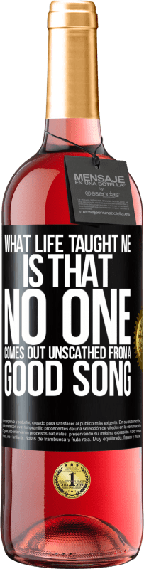 29,95 € | Rosé Wine ROSÉ Edition What life taught me is that no one comes out unscathed from a good song Black Label. Customizable label Young wine Harvest 2023 Tempranillo