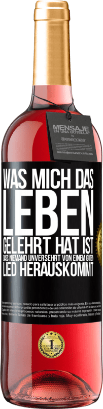 29,95 € Kostenloser Versand | Roséwein ROSÉ Ausgabe Was mich das Leben gelehrt hat ist, dass niemand unversehrt von einem guten Lied herauskommt Schwarzes Etikett. Anpassbares Etikett Junger Wein Ernte 2025 Tempranillo