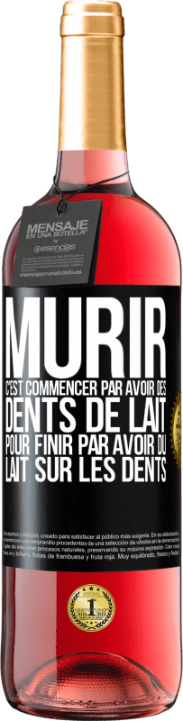 «Mûrir c'est commencer par avoir des dents de lait pour finir par avoir du lait sur les dents» Édition ROSÉ