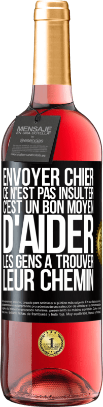 29,95 € Envoi gratuit | Vin rosé Édition ROSÉ Envoyer chier, ce n'est pas insulter. C'est un bon moyen d'aider les gens à trouver leur chemin Étiquette Noire. Étiquette personnalisable Vin jeune Récolte 2025 Tempranillo