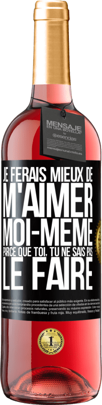 29,95 € | Vin rosé Édition ROSÉ Je ferais mieux de m'aimer moi-même parce que toi, tu ne sais pas le faire Étiquette Noire. Étiquette personnalisable Vin jeune Récolte 2024 Tempranillo