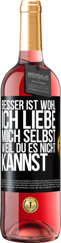 Kostenloser Versand | Roséwein ROSÉ Ausgabe Besser ist wohl, ich liebe mich selbst, weil du es nicht kannst Schwarzes Etikett. Anpassbares Etikett Junger Wein Ernte 2023 Tempranillo