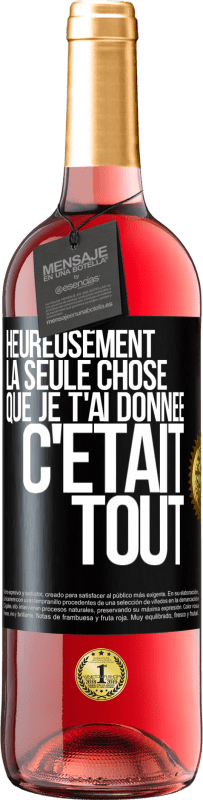 Envoi gratuit | Vin rosé Édition ROSÉ Heureusement, la seule chose que je t'ai donnée c'était tout Étiquette Noire. Étiquette personnalisable Vin jeune Récolte 2023 Tempranillo