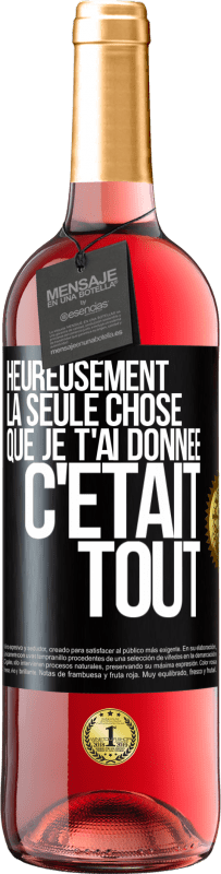 29,95 € Envoi gratuit | Vin rosé Édition ROSÉ Heureusement, la seule chose que je t'ai donnée c'était tout Étiquette Noire. Étiquette personnalisable Vin jeune Récolte 2025 Tempranillo