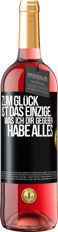 Kostenloser Versand | Roséwein ROSÉ Ausgabe Zum Glück ist das Einzige, was ich dir gegeben habe, alles Schwarzes Etikett. Anpassbares Etikett Junger Wein Ernte 2023 Tempranillo