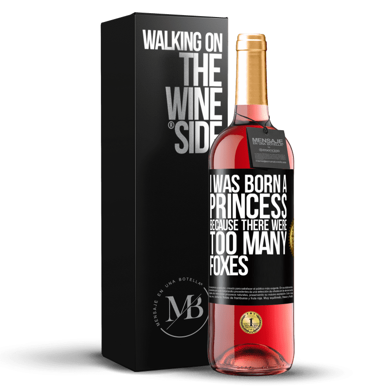 29,95 € Free Shipping | Rosé Wine ROSÉ Edition I was born a princess because there were too many foxes Black Label. Customizable label Young wine Harvest 2024 Tempranillo