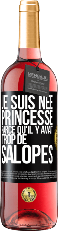 Envoi gratuit | Vin rosé Édition ROSÉ Je suis née princesse parce qu'il y avait trop de salopes Étiquette Noire. Étiquette personnalisable Vin jeune Récolte 2023 Tempranillo