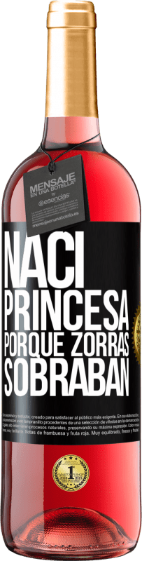 Envío gratis | Vino Rosado Edición ROSÉ Nací princesa porque zorras sobraban Etiqueta Negra. Etiqueta personalizable Vino joven Cosecha 2023 Tempranillo