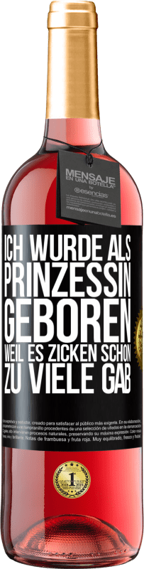 Kostenloser Versand | Roséwein ROSÉ Ausgabe Ich wurde als Prinzessin geboren, weil es Zicken schon zu viele gab Schwarzes Etikett. Anpassbares Etikett Junger Wein Ernte 2023 Tempranillo