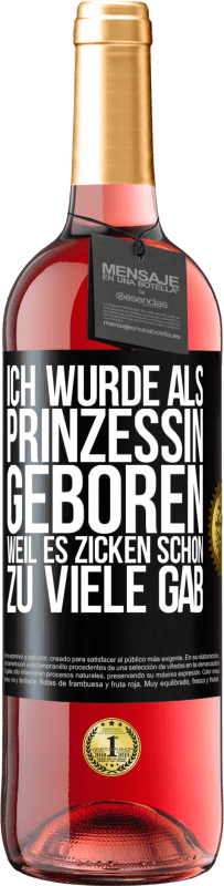 29,95 € Kostenloser Versand | Roséwein ROSÉ Ausgabe Ich wurde als Prinzessin geboren, weil es Zicken schon zu viele gab Schwarzes Etikett. Anpassbares Etikett Junger Wein Ernte 2025 Tempranillo
