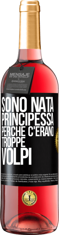 29,95 € Spedizione Gratuita | Vino rosato Edizione ROSÉ Sono nata principessa perché c'erano troppe volpi Etichetta Nera. Etichetta personalizzabile Vino giovane Raccogliere 2025 Tempranillo