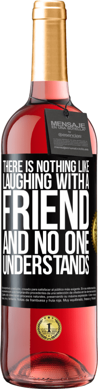 29,95 € | Rosé Wine ROSÉ Edition There is nothing like laughing with a friend and no one understands Black Label. Customizable label Young wine Harvest 2023 Tempranillo