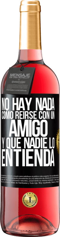 29,95 € | Vino Rosado Edición ROSÉ No hay nada como reírse con un amigo y que nadie lo entienda Etiqueta Negra. Etiqueta personalizable Vino joven Cosecha 2025 Tempranillo