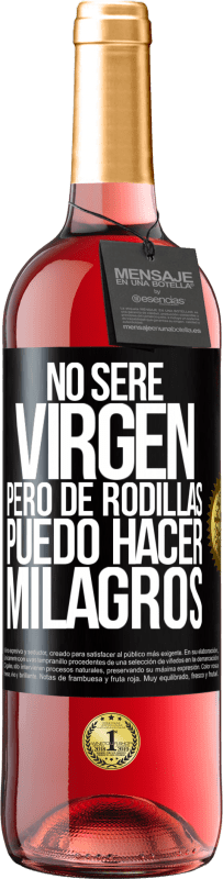 Envío gratis | Vino Rosado Edición ROSÉ No seré virgen, pero de rodillas puedo hacer milagros Etiqueta Negra. Etiqueta personalizable Vino joven Cosecha 2023 Tempranillo