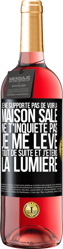 29,95 € | Vin rosé Édition ROSÉ Je ne supporte pas de voir la maison sale. Ne t'inquiète pas, je me lève tout de suite et j'éteins la lumière Étiquette Noire. Étiquette personnalisable Vin jeune Récolte 2024 Tempranillo