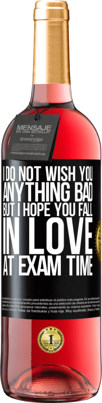 Free Shipping | Rosé Wine ROSÉ Edition I do not wish you anything bad, but I hope you fall in love at exam time Black Label. Customizable label Young wine Harvest 2023 Tempranillo