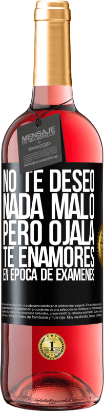 Envío gratis | Vino Rosado Edición ROSÉ No te deseo nada malo, pero ojalá te enamores en época de exámenes Etiqueta Negra. Etiqueta personalizable Vino joven Cosecha 2023 Tempranillo