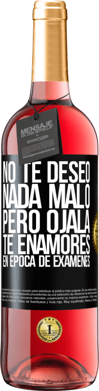 29,95 € Envío gratis | Vino Rosado Edición ROSÉ No te deseo nada malo, pero ojalá te enamores en época de exámenes Etiqueta Negra. Etiqueta personalizable Vino joven Cosecha 2025 Tempranillo