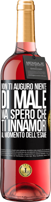 Spedizione Gratuita | Vino rosato Edizione ROSÉ Non ti auguro niente di male, ma spero che ti innamori al momento dell'esame Etichetta Nera. Etichetta personalizzabile Vino giovane Raccogliere 2023 Tempranillo