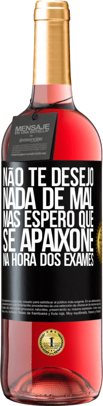 29,95 € | Vinho rosé Edição ROSÉ Não te desejo nada de mal, mas espero que se apaixone na hora dos exames Etiqueta Preta. Etiqueta personalizável Vinho jovem Colheita 2024 Tempranillo